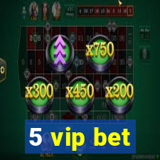5 vip bet